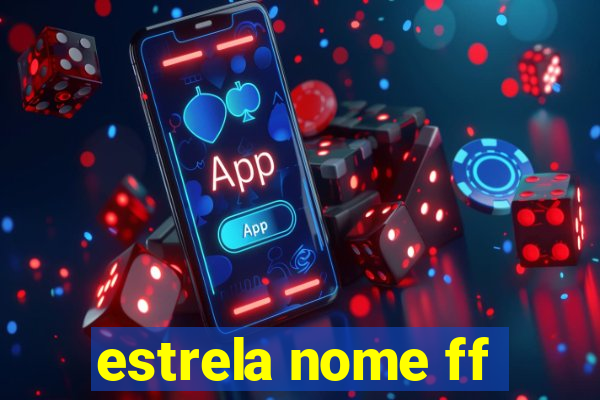 estrela nome ff